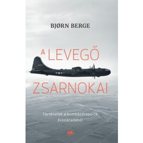   Bjorn Berge: A levegő zsarnokai - Történetek a bombázórepülők évszázadából
