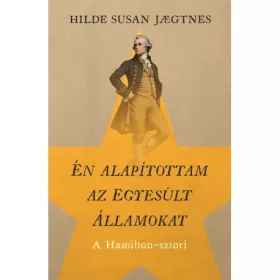   Hilde Susan Jaegtnes: Én alapítottam az Egyesült Államokat - A Hamilton-sztori