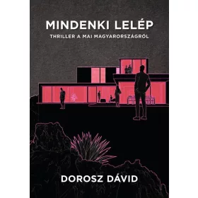   Dorosz Dávid: Mindenki lelép - Thriller a mai Magyarországról