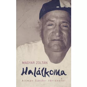 Magyar Zoltán: Halálkoma - Altman Sándor történetei
