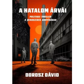   Dorosz Dávid: A hatalom árvái - Politikai thriller a rendszerek árnyékában
