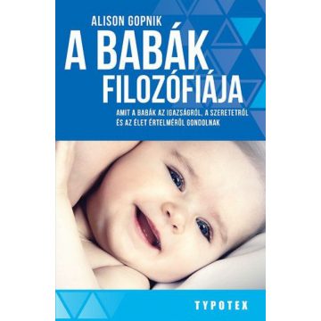   Alison Gopnik: A babák filozófiája - Amit a babák az igazságról, a szeretetről és az élet értelméről gondolnak