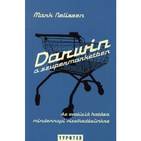 Mark Nelissen: Darwin a szupermarketben - Az evolúció hatása mindennapi viselkedésünkre