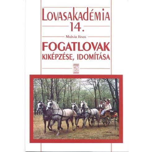 Molnár János: Fogatlovak kiképzése, idomítása /Lovasakadémia 14.