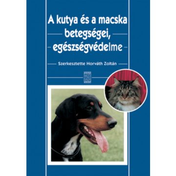   Horváth Zoltán: A kutya és a macska betegségei, egészségvédelme