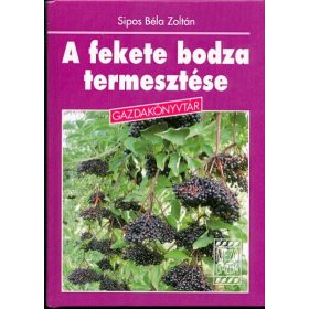   Sipos Béla Zoltán: A fekete bodza termesztése /Gazdakönyvtár