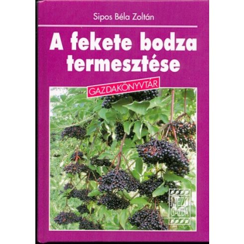 Sipos Béla Zoltán: A fekete bodza termesztése /Gazdakönyvtár
