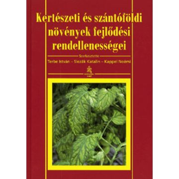   Dr. Terbe István, Kappel Noémi, Slezák Katalin: Kertészeti és szántóföldi növények fejlődési rendellenességei