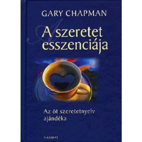 Gary Chapman: A szeretet esszenciája - Az öt szeretetnyelv ajándéka