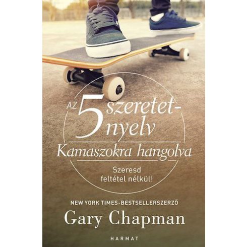 Gary Chapman: Az 5 szeretetnyelv: Kamaszokra hangolva - Szeresd feltétel nélkül!