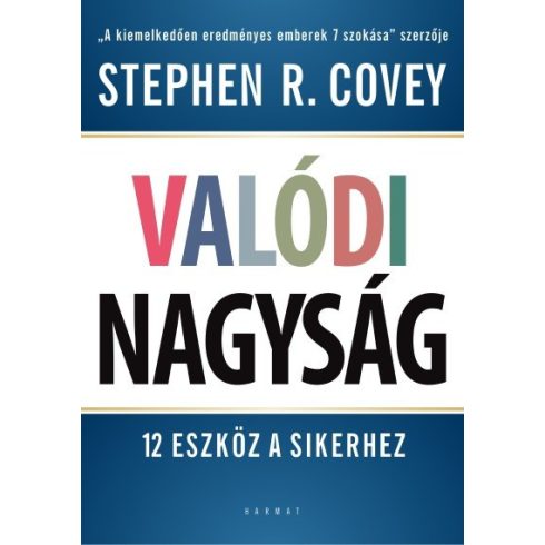 Stephen R. Covey: Valódi nagyság - 12 eszköz a sikerhez