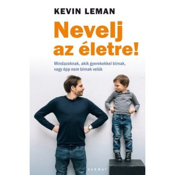   Kevin Leman: Nevelj az életre! - Mindazoknak, akik gyerekekkel bírnak, vagy épp nem bírnak velük