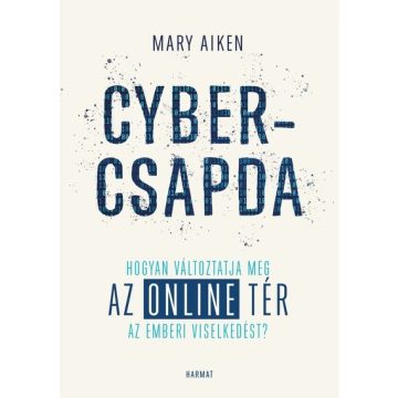   Mary Aiken: Cybercsapda - Hogyan változtatja meg az online tér az emberi viselkedést?