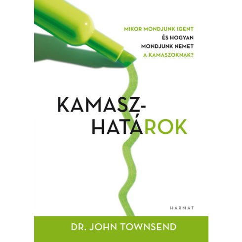 Dr. John Townsend: Kamaszhatárok - Mire mondjunk igent és hogyan mondjuk nemet kamaszoknak? (2. kiadás)