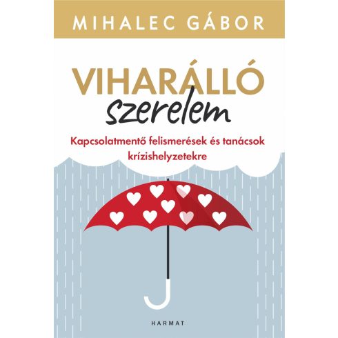 MIHALEC GÁBOR: VIHARÁLLÓ SZERELEM - KAPCSOLATMENTŐ FELISMERÉSEK ÉS TANÁCSOK...