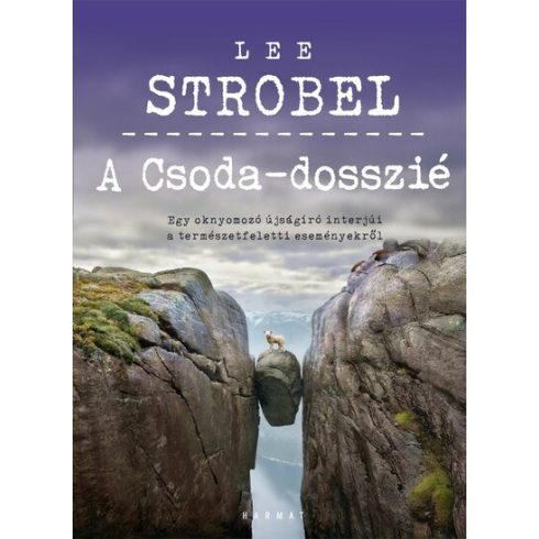 Lee Strobel: A Csoda-dosszié - Egy oknyomozó újságíró interjúi a természetfeletti eseményekről