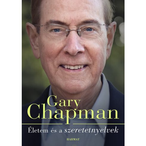 Gary Chapman: Életem és a szeretetnyelvek - Hogyan lettem azzá, aki vagyok