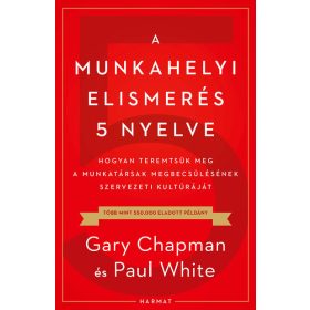  Gary Chapman: A munkahelyi elismerés 5 nyelve - Hogyan teremtsük meg a munkatársak megbecsülésének szervezeti kultúráját