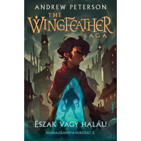   Andrew Peterson: Észak vagy halál! - The Wingfeather Saga: Hajnalszárnya-sorozat  2.