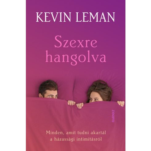 Kevin Leman: Szexre hangolva - Minden, amit tudni akartál a házassági intimitásról