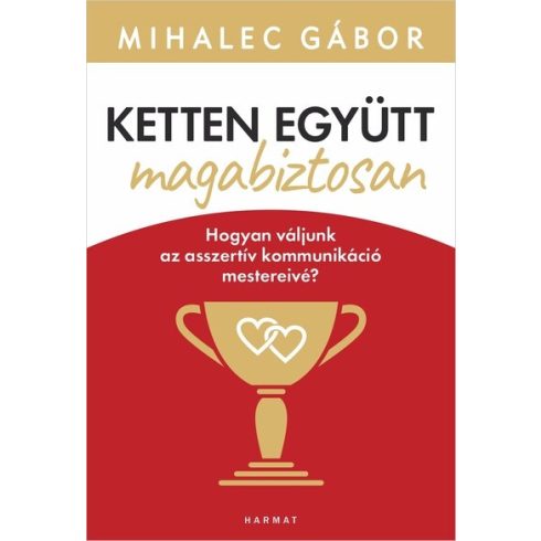 Mihalec Gábor: Ketten együtt, magabiztosan - Hogyan váljunk az asszertív kommunikáció mestereivé? (új kiadás)