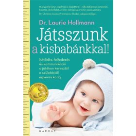   Laurie Hollman: Játsszunk a kisbabánkkal! - Kötődés, felfedezés és kommunikáció a játékon keresztül a születéstől egyéves korig