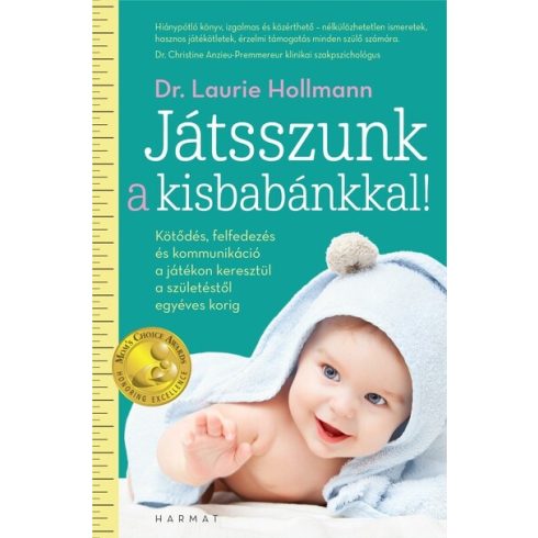 Laurie Hollman: Játsszunk a kisbabánkkal! - Kötődés, felfedezés és kommunikáció a játékon keresztül a születéstől egyéves korig