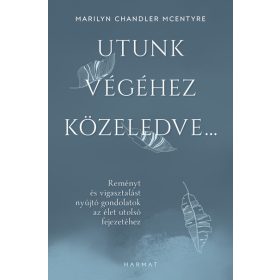  Marilyn Chandler McEntyre: Utunk végéhez közeledve… - Reményt és vigasztalást nyújtó gondolatok az élet utolsó fejezetéhez