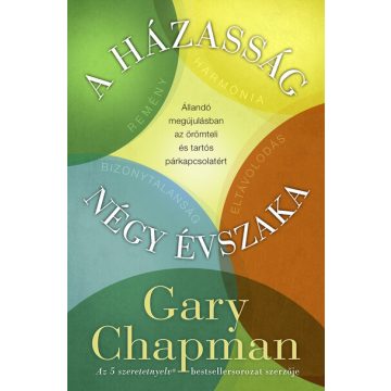   Gary Chapman: A házasság négy évszaka - Állandó megújulásban az örömteli és tartós párkapcsolatért (új kiadás)