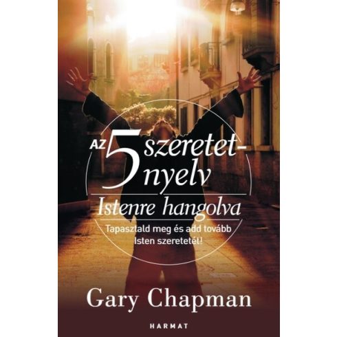Gary Chapman: Az 5 szeretetnyelv: Istenre hangolva - Tapasztald meg és add tovább Isten szeretetét! (új kiadás)
