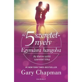   Gary Chapman: Az 5 szeretetnyelv - Egymásra hangolva - Az életre szóló szeretet titka (új kiadás)