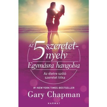   Gary Chapman: Az 5 szeretetnyelv - Egymásra hangolva - Az életre szóló szeretet titka (új kiadás)