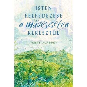   Terry Glaspey: Isten felfedezése a művészeteken keresztül