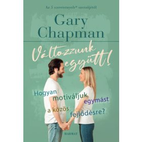   Gary Chapman: Változzunk együtt! - Hogyan motiváljuk egymást a közös fejlődésre? (új kiadás)