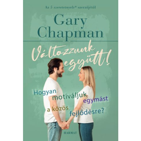 Gary Chapman: Változzunk együtt! - Hogyan motiváljuk egymást a közös fejlődésre? (új kiadás)