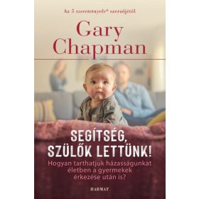   Gary Chapman: Segítség, szülők lettünk! - Hogyan tarthatjuk házasságunkat életben a gyermek(ek) érkezése után is? (új kiadás)