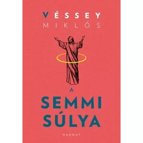   Véssey Miklós: A semmi súlya (Névre szólóan dedikálható)