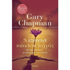   Gary Chapman: A szeretet mindent legyőz - 40 igaz történet az áldozatos szeretetről (új kiadás)