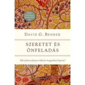   David G. Benner: Szeretet és önfeladás - Mit jelent teljesen rábízni magunkat Istenre?