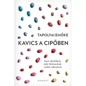  TAPOLYAI EMŐKE: KAVICS A CIPŐBEN - APRÓ AKADÁLYOK, MÉLY FELISMERÉSEK, VALÓDI VÁLTOZÁSOK