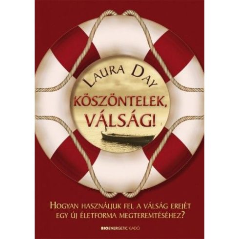 Laura Day: Köszöntelek, válság! - Hogyan használjuk fel a válság erejét egy új életforma megteremtéséhez?