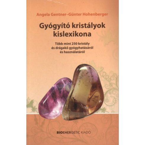 Angela Gentner, Günter Hohenberger: Gyógyító kristályok kislexikona - Több mint 250 kristály és drágakő gyógyhatásáról és használatáról