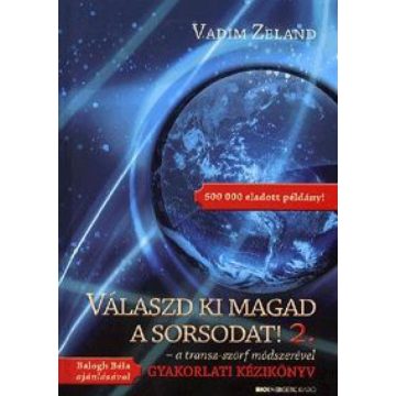   Vadim Zeland: Válaszd ki magad a sorsodat! 2. - a transz-szörf módszerével Gyakorlati kézikönyv
