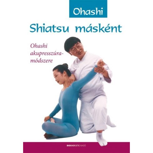 Wataru Ohashi: Shiatsu másként - Ohashi akupresszúra-módszere