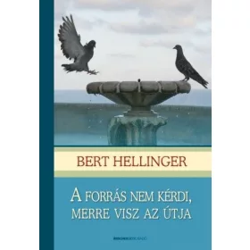 Bert Hellinger: A forrás nem kérdi, merre visz az útja