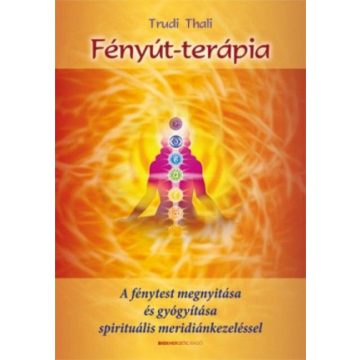   Trudi Thali: Fényút-terápia - A fénytest megnyitása és gyógyítása spirituális meridiánkezeléssel