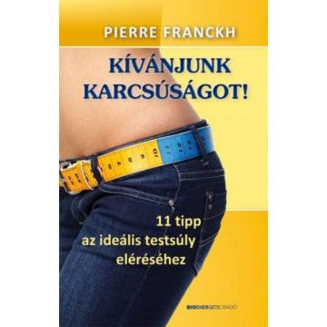   Pierre Franckh: Kívánjunk karcsúságot! - 11 tipp az ideális testsúly eléréséhez