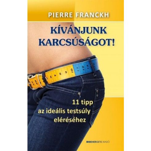 Pierre Franckh: Kívánjunk karcsúságot! - 11 tipp az ideális testsúly eléréséhez