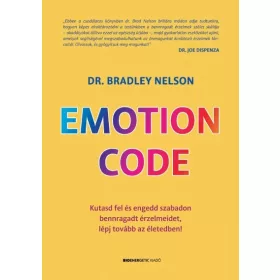   Dr. Bradley Nelson: Emotion Code - Kutasd fel és engedd szabadon bennragadt érzelmeidet, lépj tovább az életedben!
