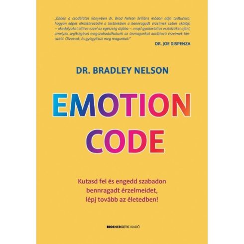 Dr. Bradley Nelson: Emotion Code - Kutasd fel és engedd szabadon bennragadt érzelmeidet, lépj tovább az életedben!